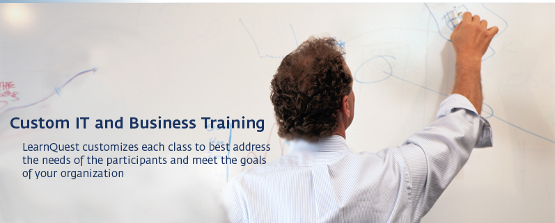 Custom IT and Business Training LearnQuest customizes each class to best address the needs of the participants and meet the goals of your organization