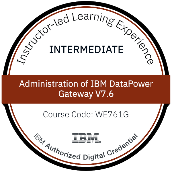 Administration of IBM DataPower Gateway V7.6 - Code: WE761G Administration of IBM DataPower Gateway V7.6 - Code: WE761G
