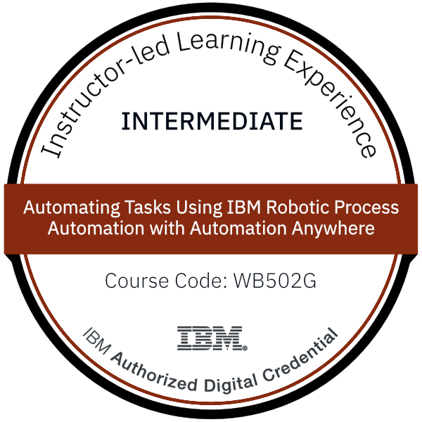 Automating Tasks Using IBM Robotic Process Automation with Automation Anywhere - Code: WB502G Automating Tasks Using IBM Robotic Process Automation with Automation Anywhere - Code: WB502G