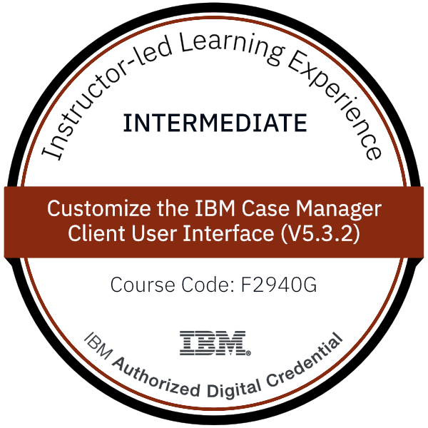 Customize the IBM Case Manager Client User Interface (V5.3.2) - Code: F2940G