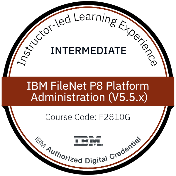 IBM FileNet P8 Platform Administration (V5.5.x) - Code: F2810G IBM FileNet P8 Platform Administration (V5.5.x) - Code: F2810G