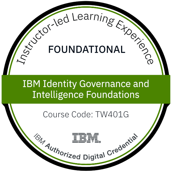 IBM Identity Governance and Intelligence Foundations - Code: TW401G IBM Identity Governance and Intelligence Foundations - Code: TW401G