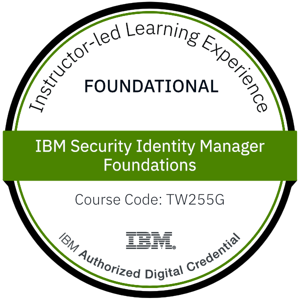 IBM Security Identity Manager Foundations - Code: TW255G IBM Security Identity Manager Foundations - Code: TW255G