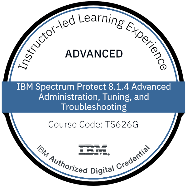 IBM Spectrum Protect 8.1.4 Advanced Administration, Tuning, and Troubleshooting - Code: TS626G