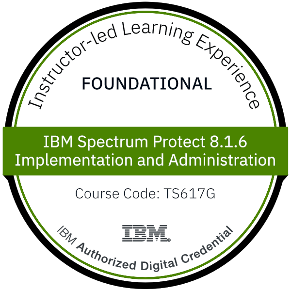 IBM Spectrum Protect 8.1.6 Implementation and Administration - Code: TS617G IBM Spectrum Protect 8.1.6 Implementation and Administration - Code: TS617G