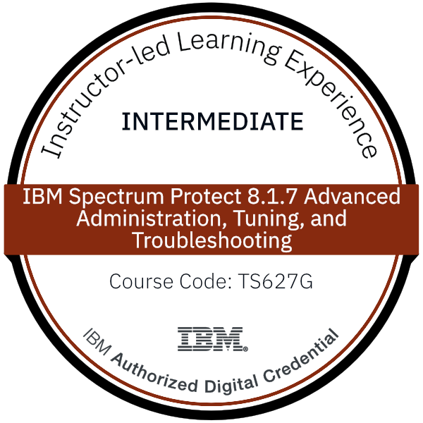 IBM Spectrum Protect 8.1.7 Advanced Administration, Tuning, and Troubleshooting - Code: TS627G IBM Spectrum Protect 8.1.7 Advanced Administration, Tuning, and Troubleshooting - Code: TS627G