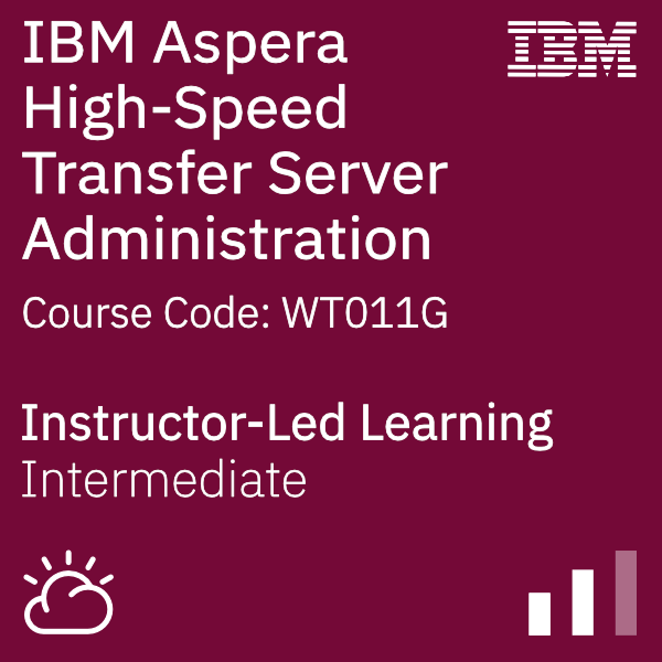 IBM Aspera High-Speed Transfer Server Administration - Code: WT011G IBM Aspera High-Speed Transfer Server Administration - Code: WT011G