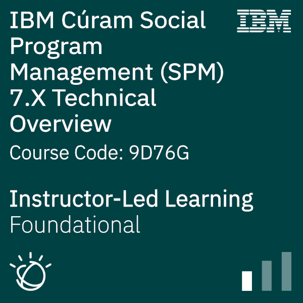 IBM Cúram Social Program Management (SPM) 7.X Technical Overview - Code: 9D76G