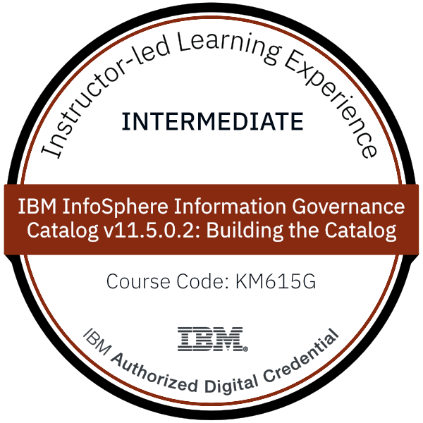 IBM InfoSphere Information Governance Catalog v11.5.0.2: Building the Catalog - Code: KM615G