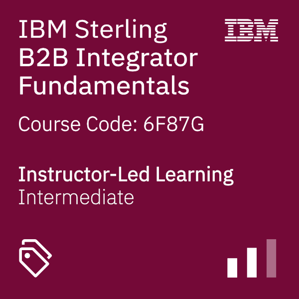 IBM Sterling B2B Integrator Fundamentals - Code: 6F87G IBM Sterling B2B Integrator Fundamentals - Code: 6F87G
