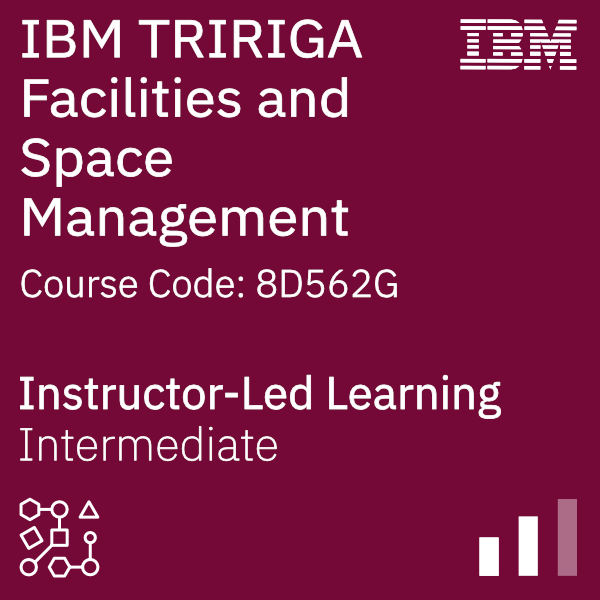 IBM TRIRIGA: Facilities and Space Management - Code: 8D562G IBM TRIRIGA: Facilities and Space Management - Code: 8D562G