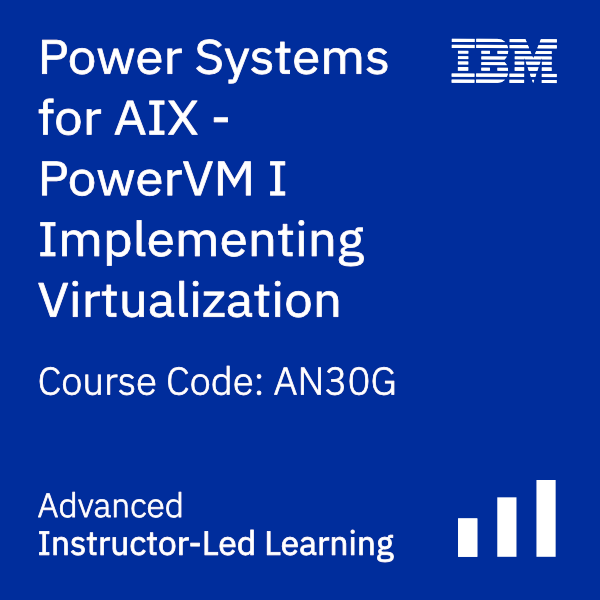 Power Systems for AIX - PowerVM I Implementing Virtualization - Code: AN30G