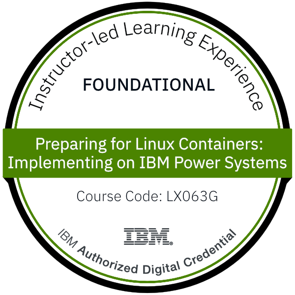 Preparing for Linux Containers: Implementing on IBM Power Systems - Code: LX063G Preparing for Linux Containers: Implementing on IBM Power Systems - Code: LX063G