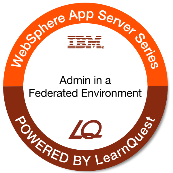 LearnQuest WebSphere Application Server Administration in a Federated Environment LearnQuest WebSphere Application Server Administration in a Federated Environment
