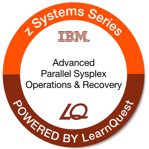 LearnQuest IBM Advanced Parallel Sysplex Operations and Recovery Workshop LearnQuest IBM Advanced Parallel Sysplex Operations and Recovery Workshop