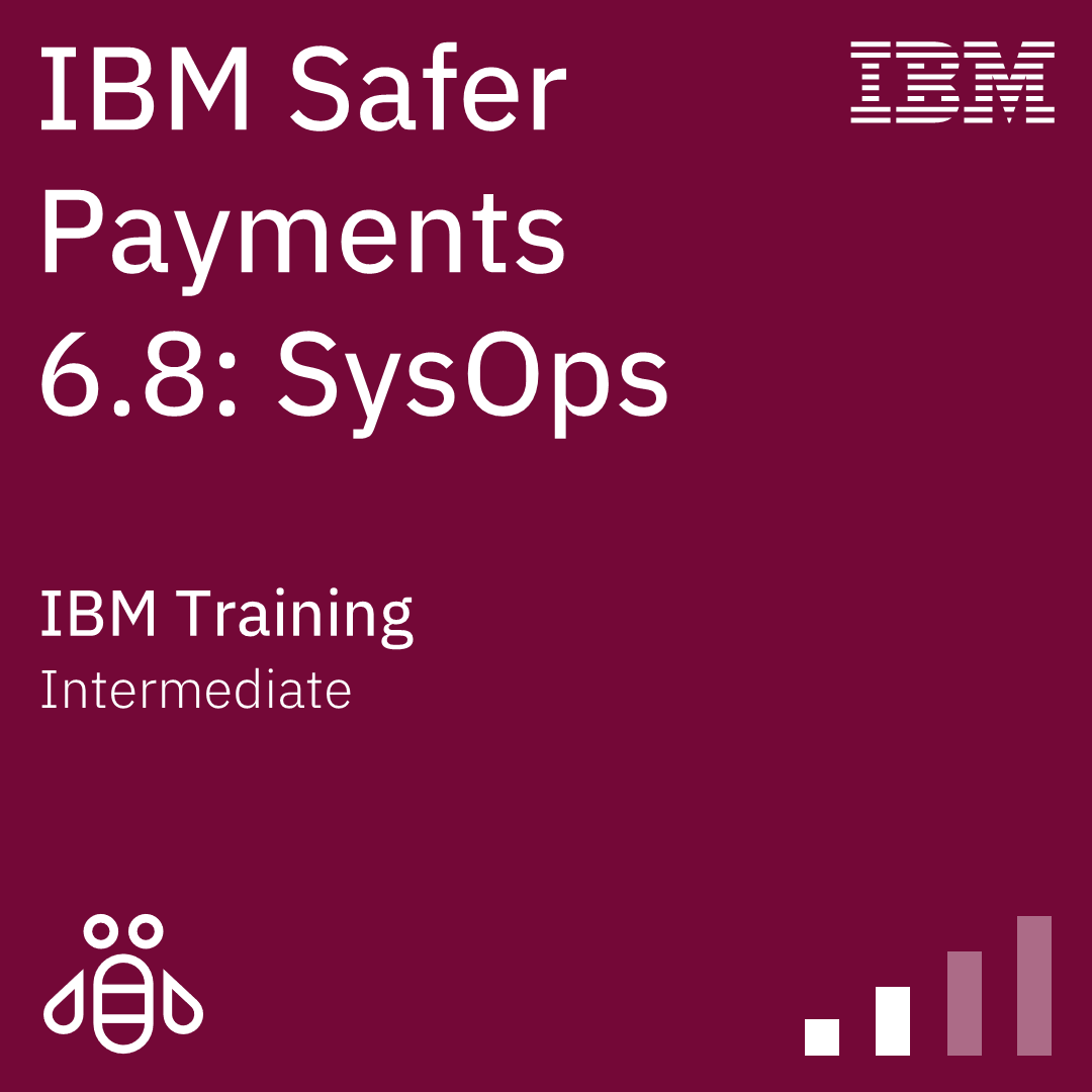IBM Safer Payments 6.8: SysOps - Code: 6A822G IBM Safer Payments 6.8: SysOps - Code: 6A822G