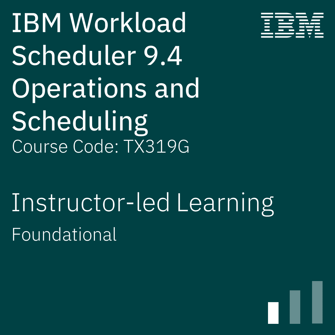 IBM Workload Scheduler 9.4 Operations and Scheduling - Code: TX319G