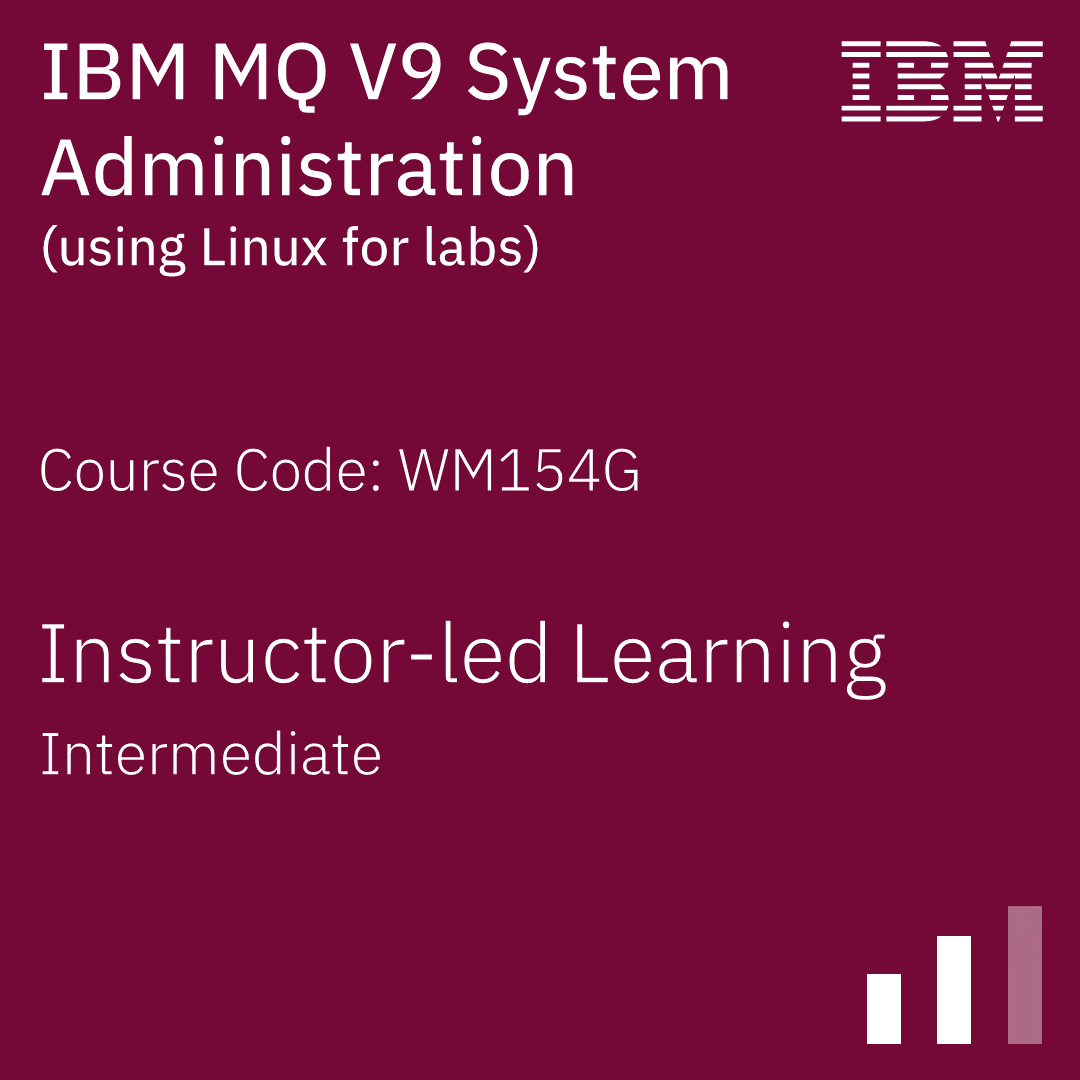 IBM MQ V9 System Administration (using Linux for labs) - Code: WM154G