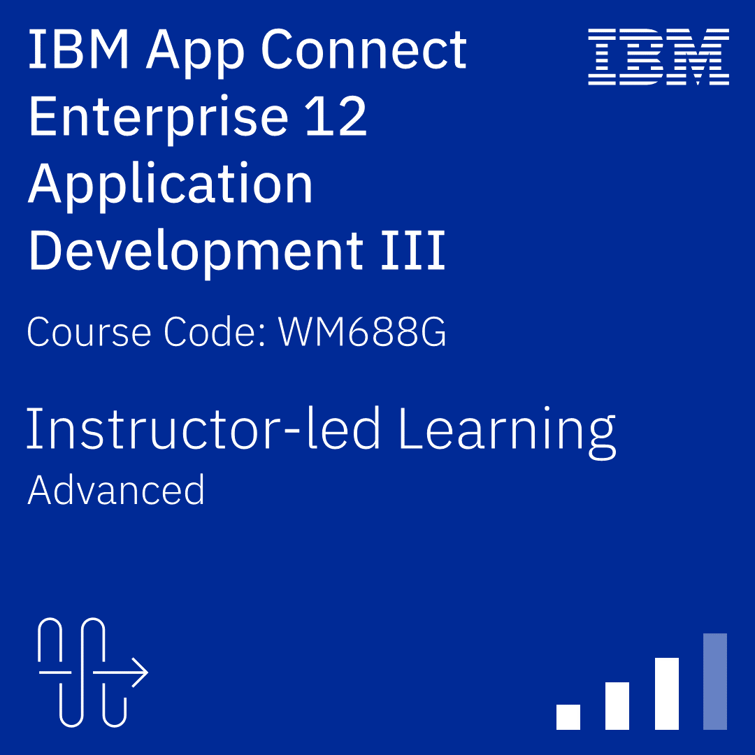 IBM App Connect Enterprise 12 Application Development III - Code: WM688G