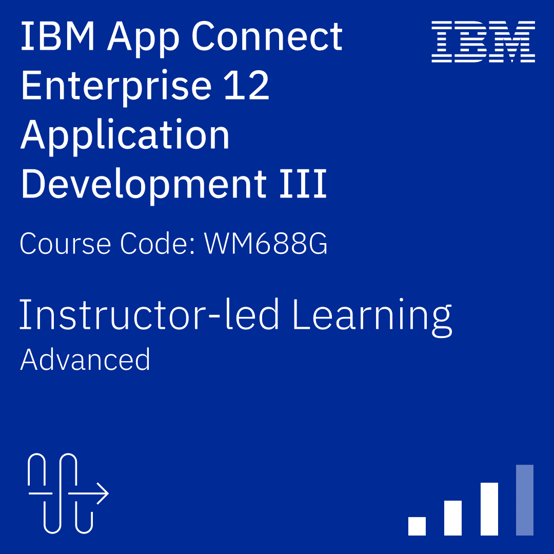 IBM App Connect Enterprise 12 Application Development III - Code: WM688G IBM App Connect Enterprise 12 Application Development III - Code: WM688G