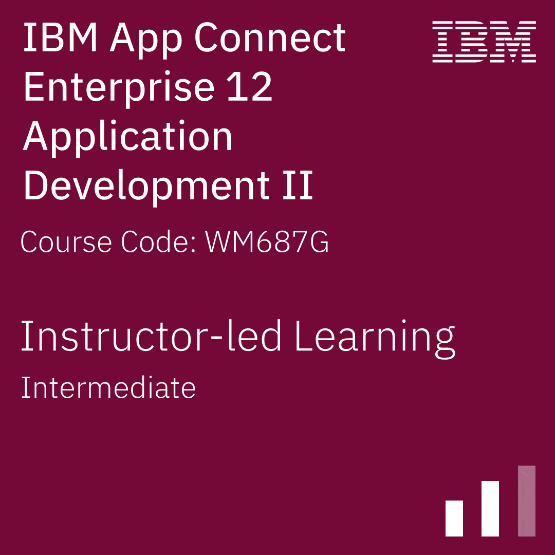 IBM App Connect Enterprise 12 Application Development II - Code: WM687G