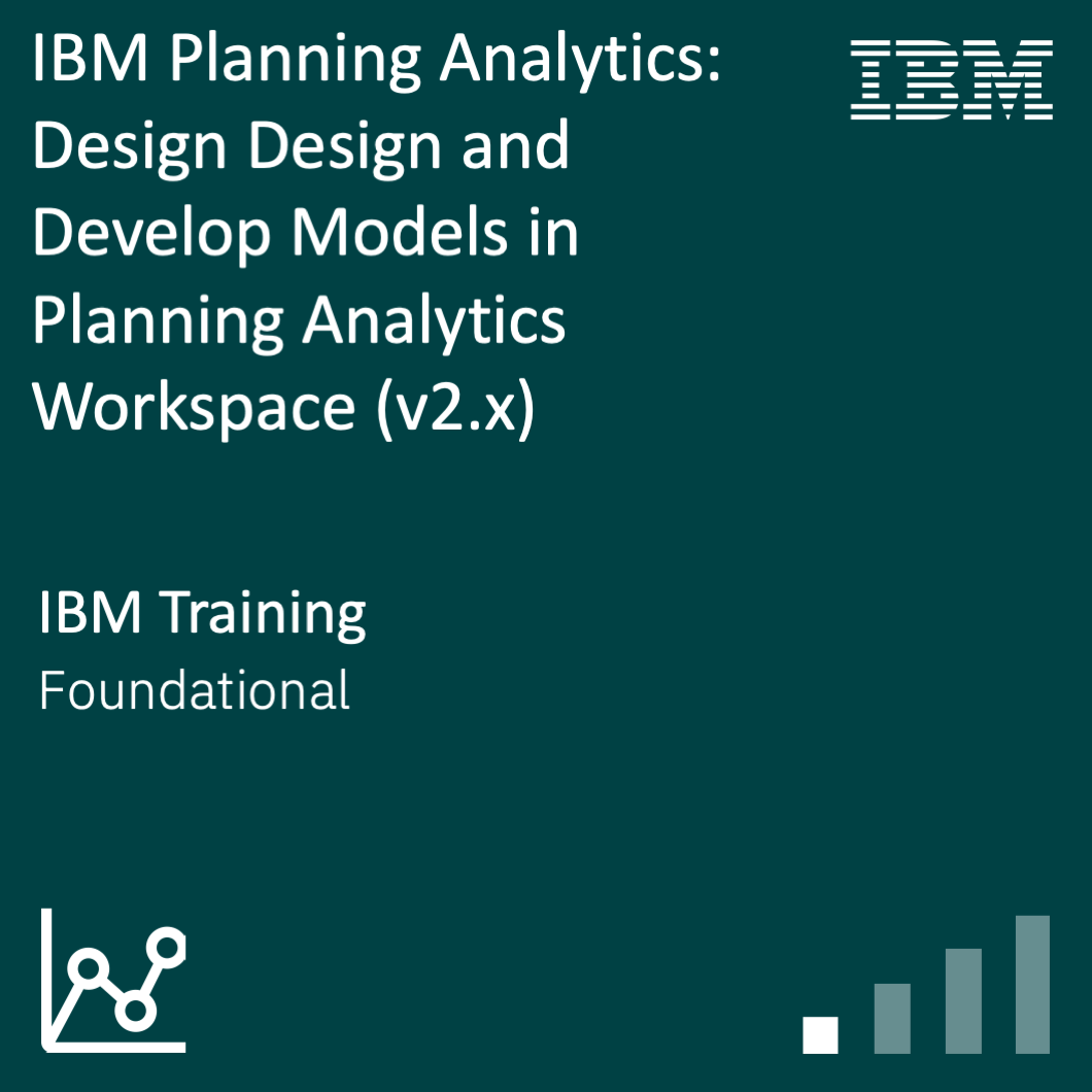 IBM Planning Analytics v2.1.x: Design and Develop Models in PAW
