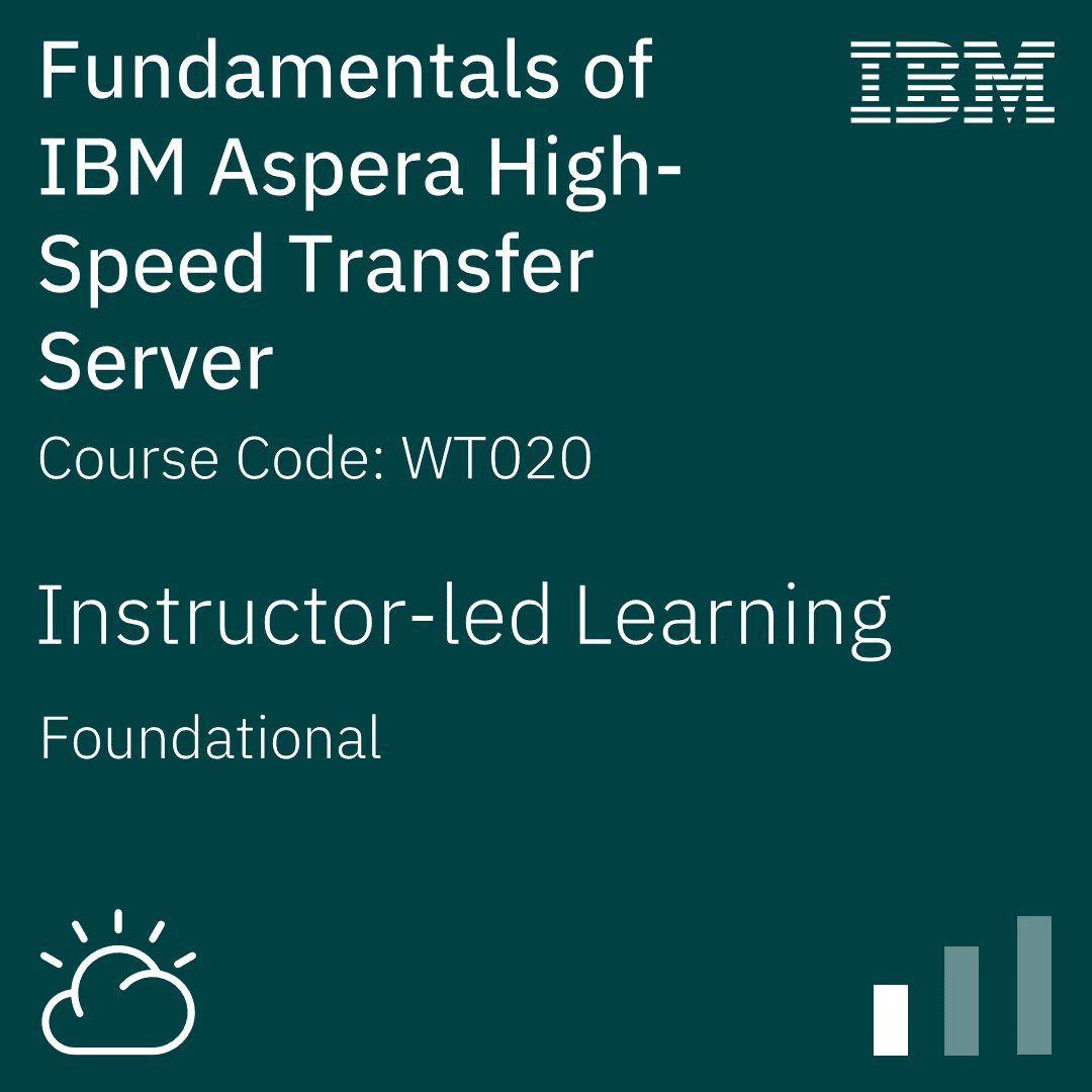 Fundamentals of IBM Aspera High-Speed Transfer Server - Code: WT020G Fundamentals of IBM Aspera High-Speed Transfer Server - Code: WT020G