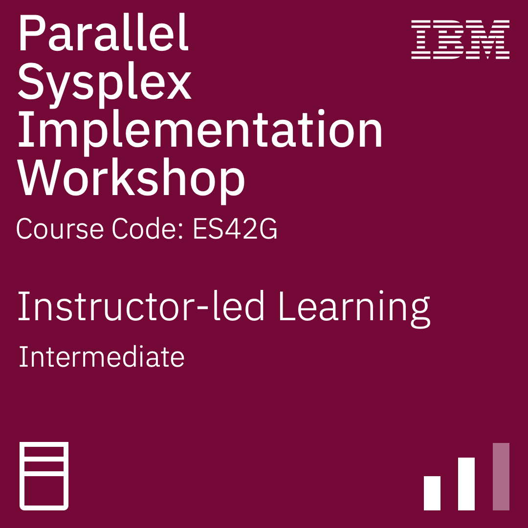 Parallel Sysplex Implementation Workshop - Code: ES42G Parallel Sysplex Implementation Workshop - Code: ES42G
