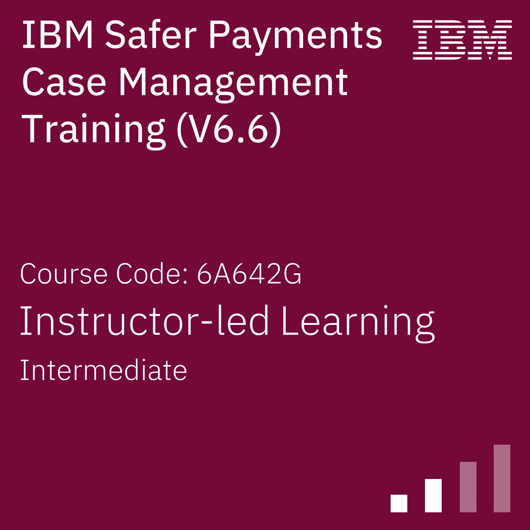 IBM Safer Payments Case Management Training (V6.6) - Code: 6A642G