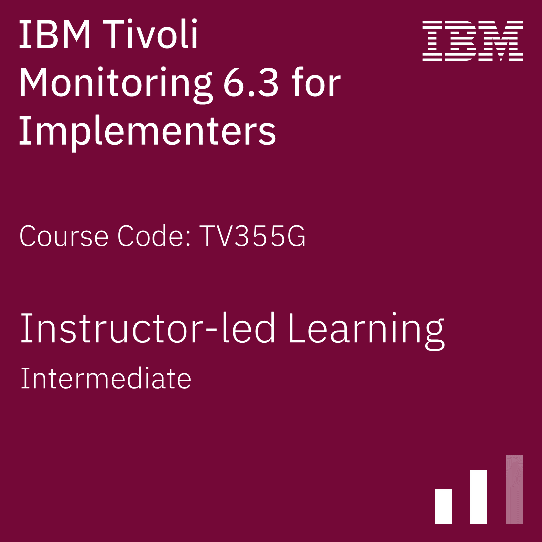 IBM Tivoli Monitoring 6.3 for Implementers - Code: TV355G