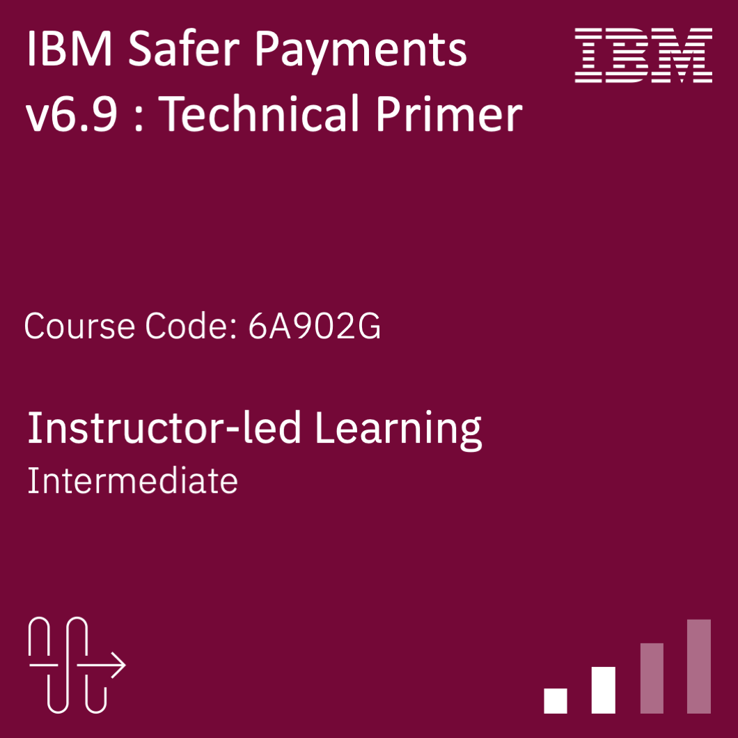 IBM Safer Payments v6.9 : Technical Primer - Code: 6A902G