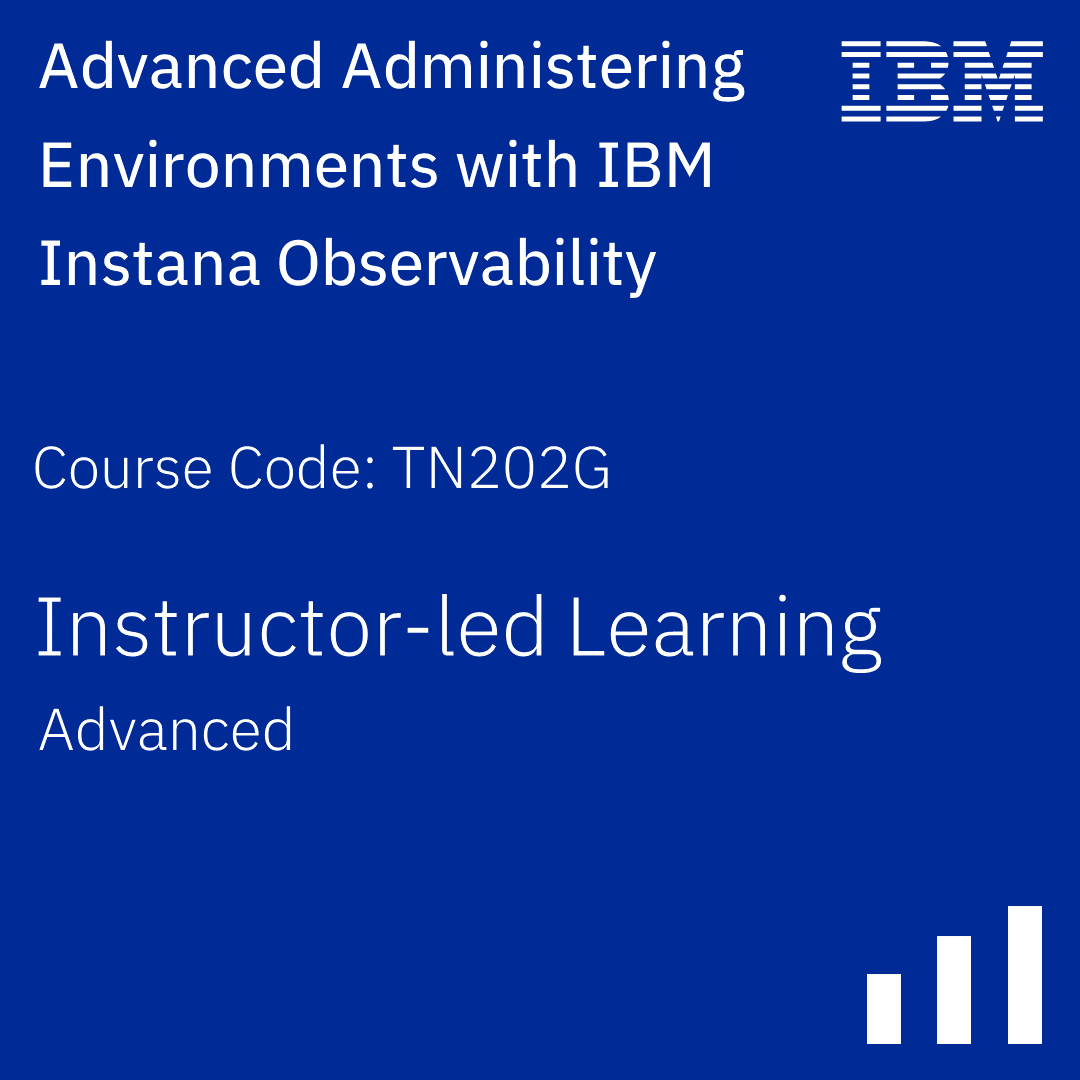 Advanced Administering Environments with IBM Instana Observability - Code: TN202G Advanced Administering Environments with IBM Instana Observability - Code: TN202G