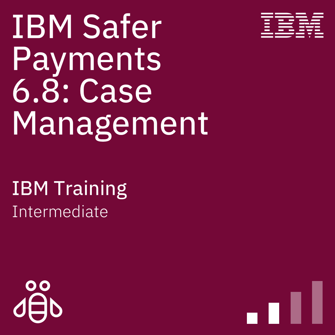 IBM Safer Payments 6.8: Case Management - Code: 6A842G IBM Safer Payments 6.8: Case Management - Code: 6A842G