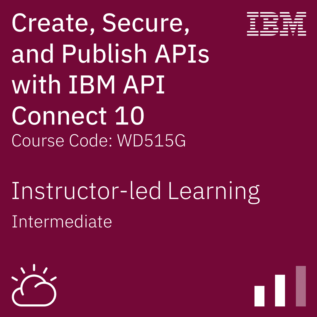 Create, Secure, and Publish APIs with IBM API Connect 10 - Code: WD515G Create, Secure, and Publish APIs with IBM API Connect 10 - Code: WD515G