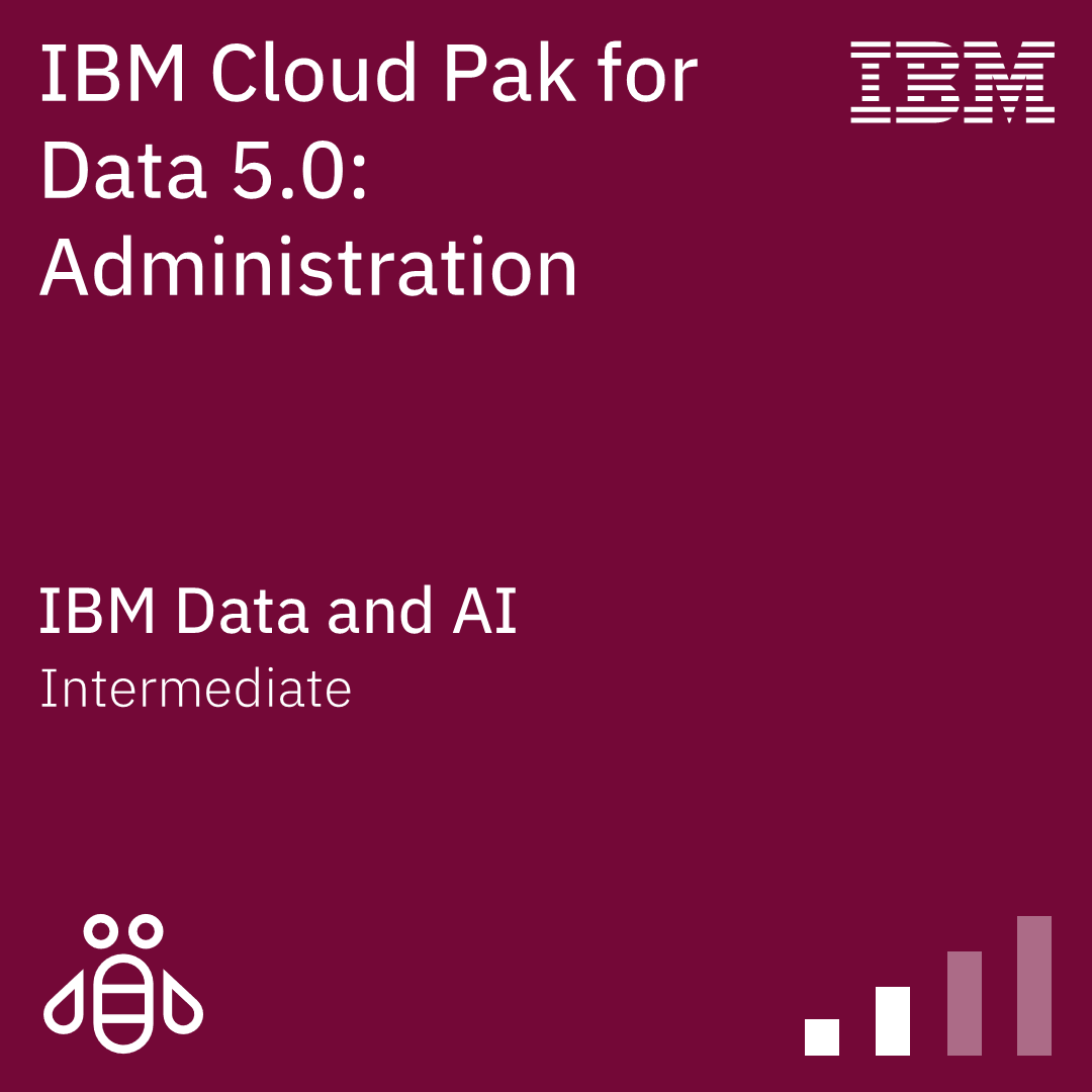 IBM Cloud Pak for Data 5.0: Administration - Code: 6XLA30G IBM Cloud Pak for Data 5.0: Administration - Code: 6XLA30G