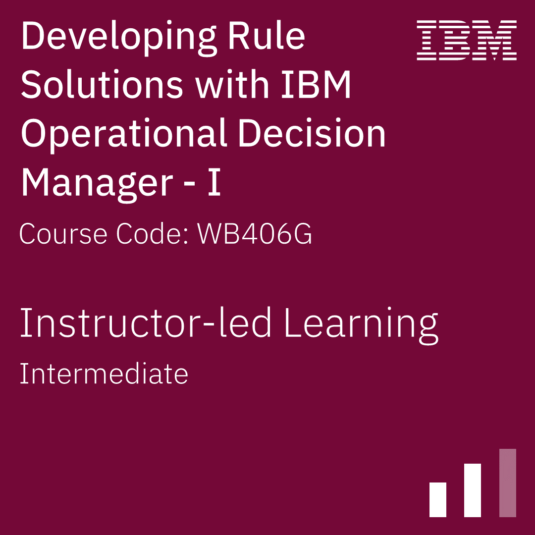 Developing Rule Solutions with IBM Operational Decision Manager - I - Code: WB406G