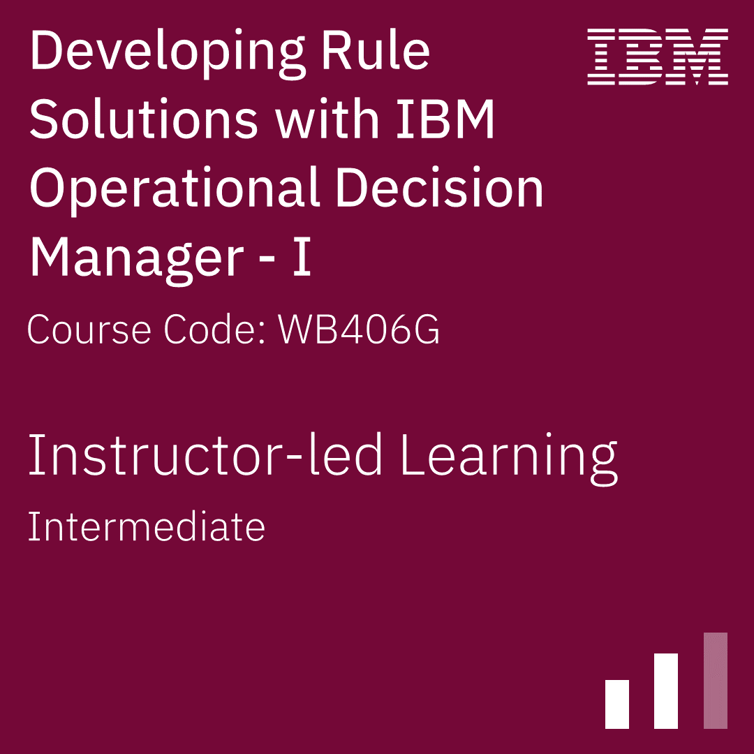 Developing Rule Solutions with IBM Operational Decision Manager - I - Code: WB406G Developing Rule Solutions with IBM Operational Decision Manager - I - Code: WB406G