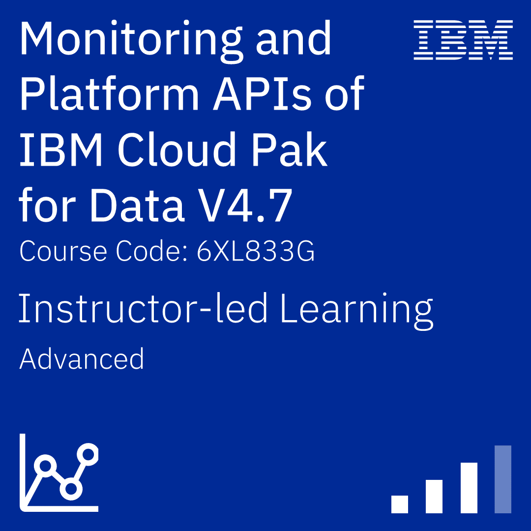 Monitoring and Platform APIs of IBM Cloud Pak for Data V4.7 - Code: 6XL833G