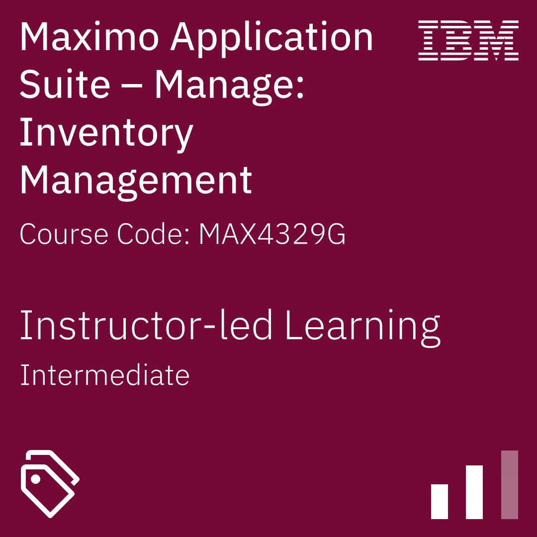 Maximo Application Suite - Manage: Inventory Management - Code: MAX4329G Maximo Application Suite - Manage: Inventory Management - Code: MAX4329G