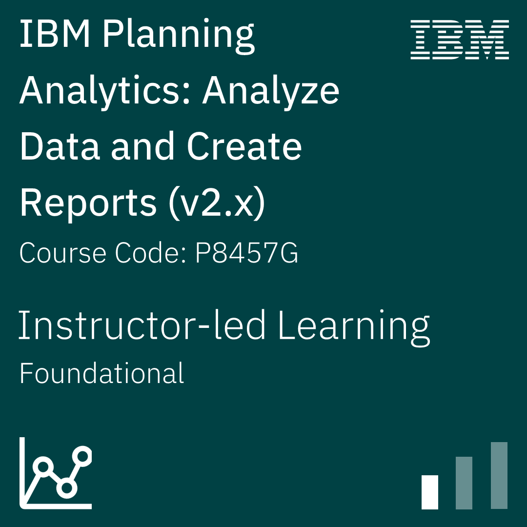 IBM Planning Analytics: Analyze Data and Create Reports (v2.x) - Code: P8457G