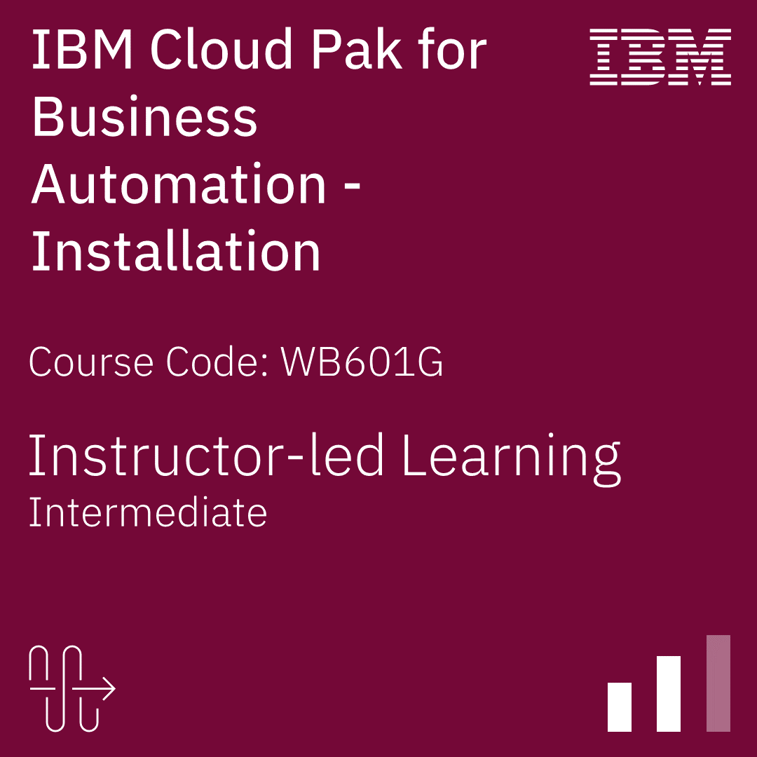 IBM Cloud Pak for Business Automation - Installation - Code: WB601G
