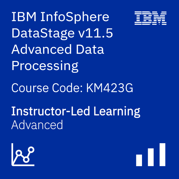 IBM InfoSphere DataStage v11.5 - Advanced Data Processing - Code: KM423G IBM InfoSphere DataStage v11.5 - Advanced Data Processing - Code: KM423G
