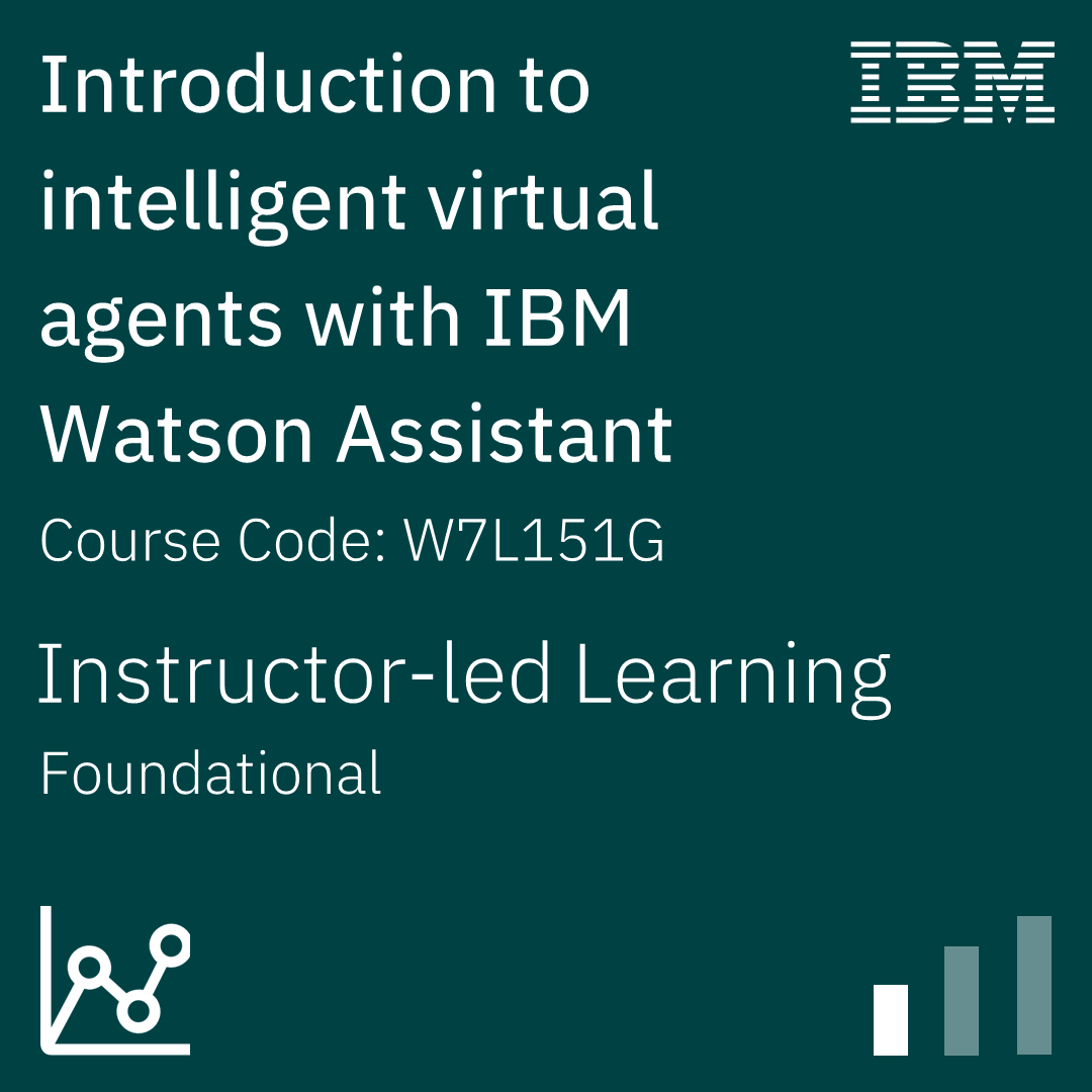 Introduction to intelligent virtual agents with IBM Watson Assistant - Code: W7L151G