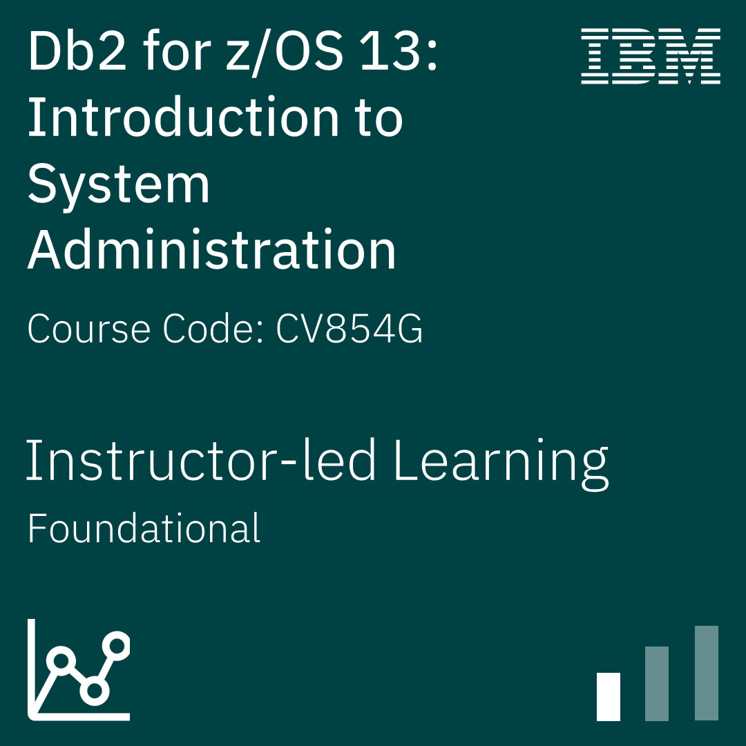 Db2 for z/OS 13: Introduction to System Administration - Code: CV854G Db2 for z/OS 13: Introduction to System Administration - Code: CV854G