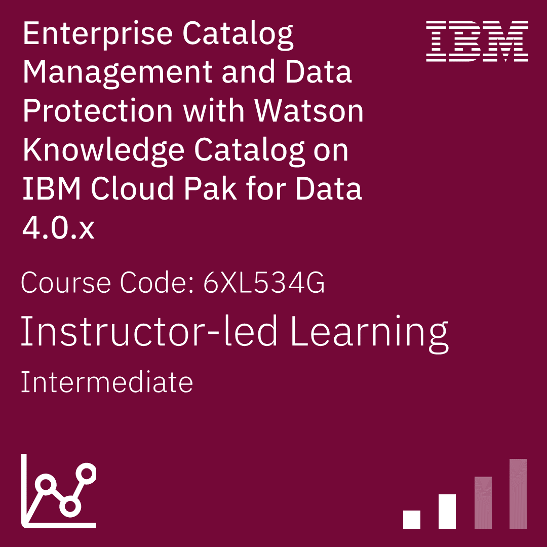 Enterprise Catalog Management and Data Protection with Watson Knowledge Catalog on IBM Cloud Pak for Data 4.0.x - Code: 6XL534G