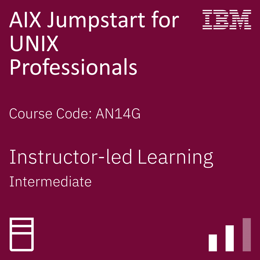 AIX Jumpstart for UNIX Professionals - Code: AN14G AIX Jumpstart for UNIX Professionals - Code: AN14G