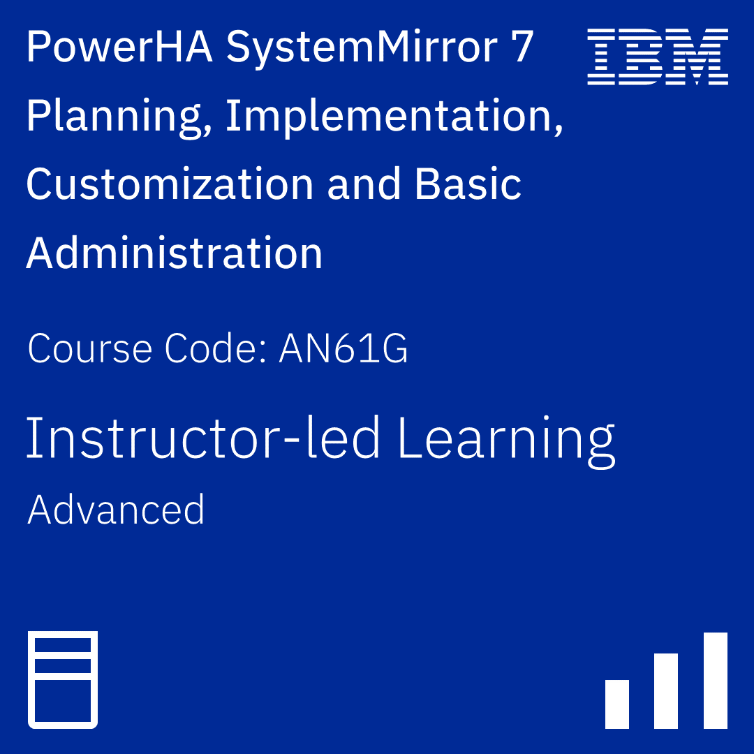 PowerHA SystemMirror 7 Planning, Implementation, Customization and Basic Administration - Code: AN61G
