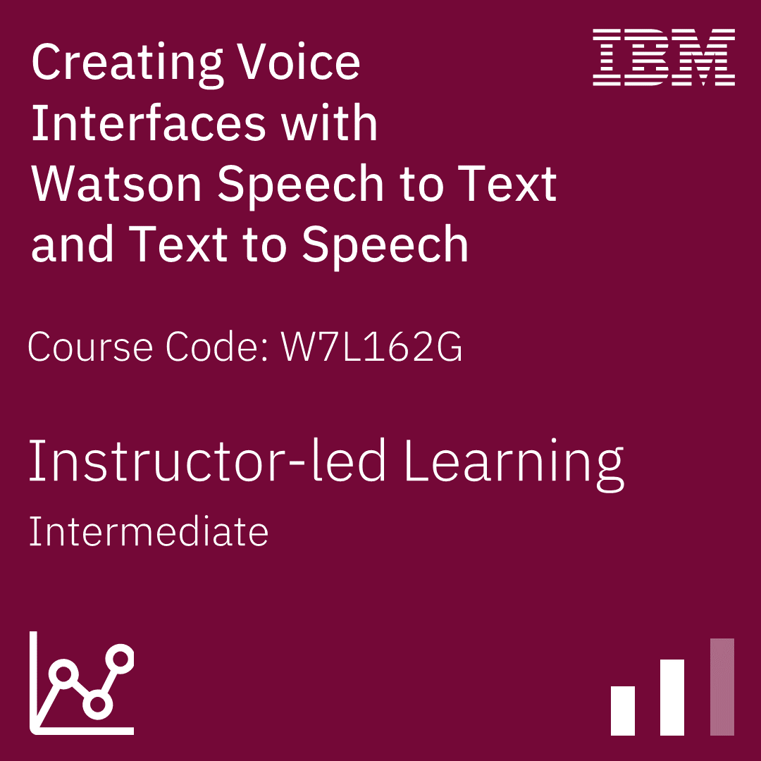 Creating Voice Interfaces with Watson Speech to Text and Text to Speech - Code: W7L162G Creating Voice Interfaces with Watson Speech to Text and Text to Speech - Code: W7L162G