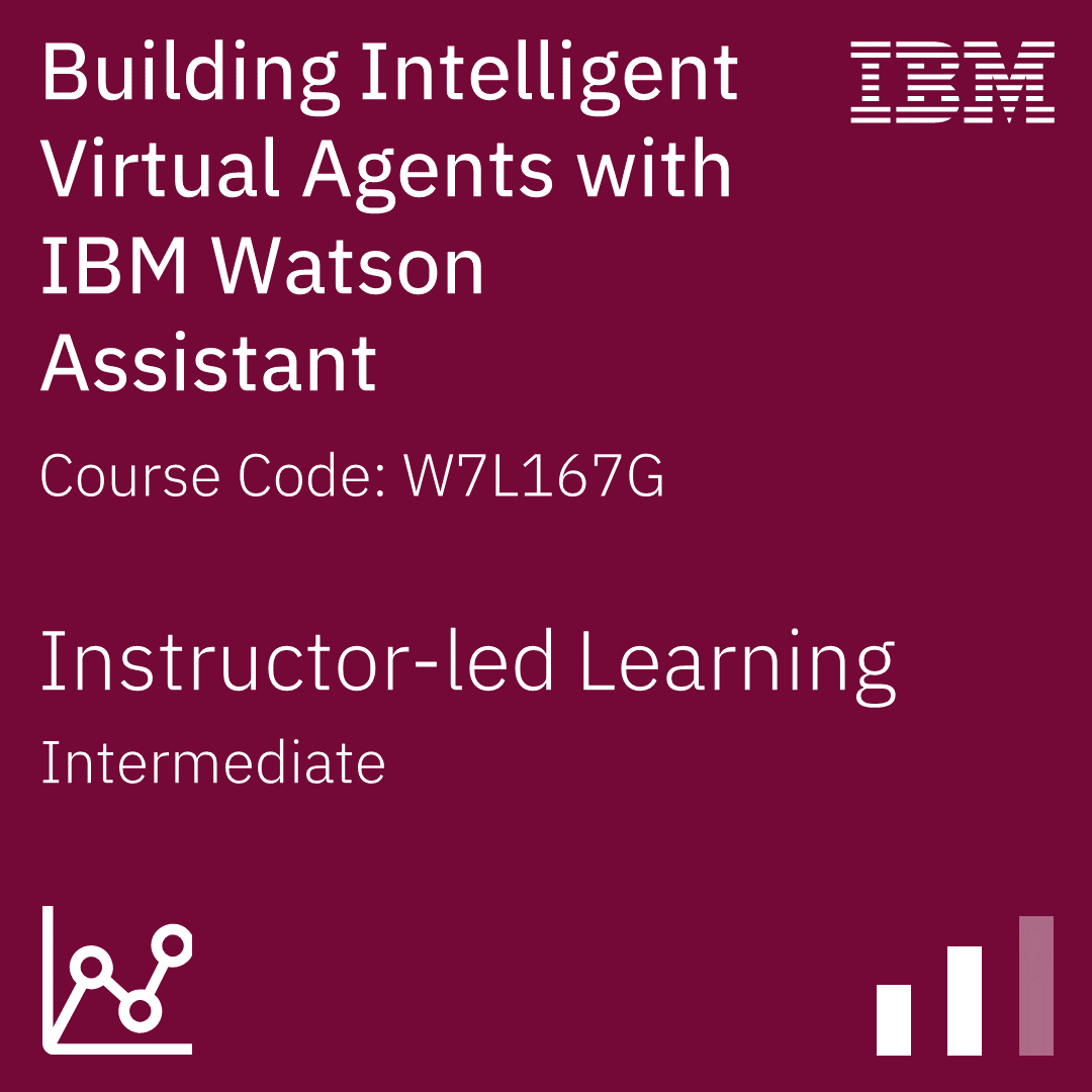 Building Intelligent Virtual Agents with IBM Watson Assistant - Code: W7L167G