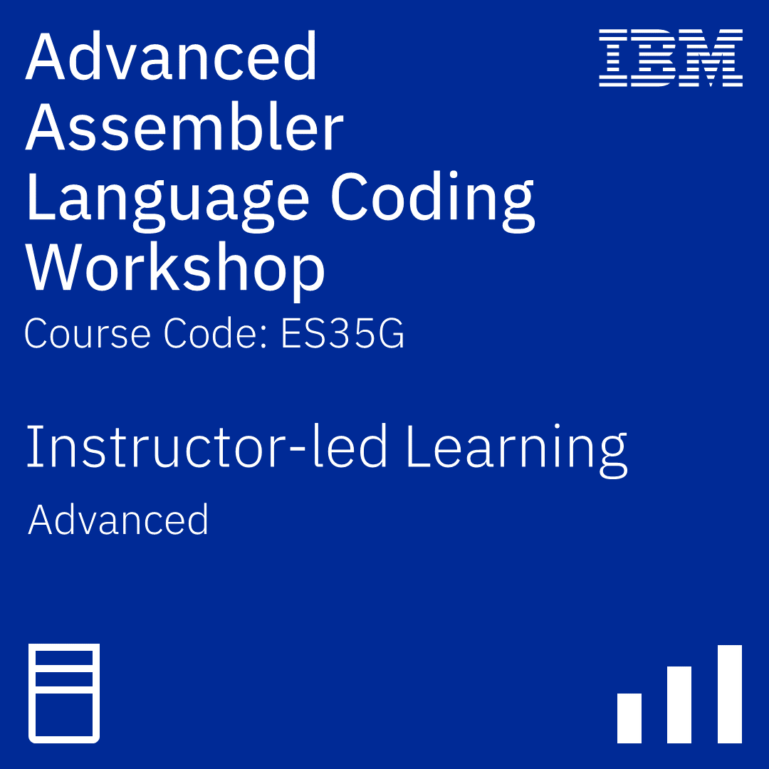 Advanced Assembler Language Coding Workshop - Code: ES35G Advanced Assembler Language Coding Workshop - Code: ES35G